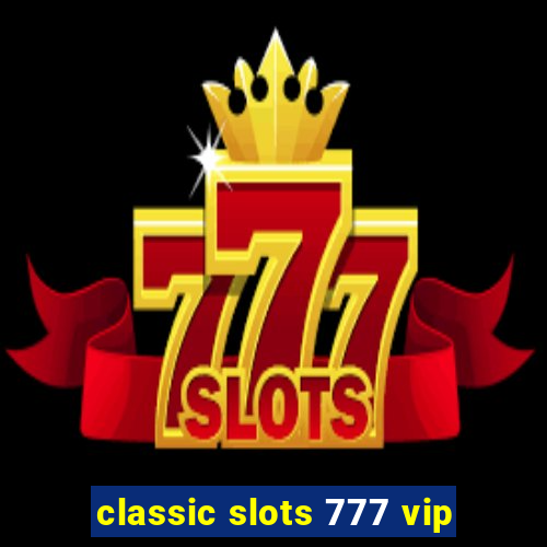 classic slots 777 vip